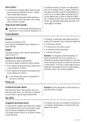 Page 64Servicio técnico
• Un electricista homologado deberá realizar las tareas
que se requieran para ejecutar el servicio o manteni-
miento de este electrodoméstico.
• Las reparaciones de este aparato debe realizarlas un
centro de servicio técnico autorizado y sólo se deben
utilizar recambios originales.
Protección del medio ambiente
Este aparato no contiene gases perjudiciales para la
capa de ozono, ni en el circuito de refrigerante ni en
los materiales aislantes. El aparato no se debe desechar
junto con los...