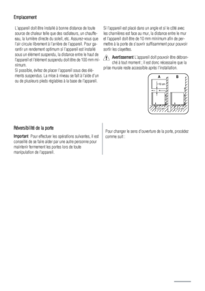 Page 28Emplacement
Lappareil doit être installé à bonne distance de toute
source de chaleur telle que des radiateurs, un chauffe-
eau, la lumière directe du soleil, etc. Assurez-vous que
lair circule librement à larrière de lappareil. Pour ga-
rantir un rendement optimum si lappareil est installé
sous un élément suspendu, la distance entre le haut de
l’appareil et lélément suspendu doit être de 100 mm mi-
nimum.
Si possible, évitez de placer lappareil sous des élé-
ments suspendus. La mise à niveau se fait à...