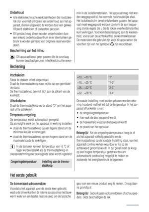 Page 4Onderhoud
• Alle elektrotechnische werkzaamheden die noodzake-
lijk zijn voor het uitvoeren van onderhoud aan het ap-
paraat, dienen uitgevoerd te worden door een gekwa-
lificeerd elektricien of competent persoon.
• Dit product mag alleen worden onderhouden door
een erkend onderhoudscentrum en er dient alleen ge-
bruik te worden gemaakt van originele reserveonder-
delen.
Bescherming van het milieu
Dit apparaat bevat geen gassen die de ozonlaag
kunnen beschadigen, niet in het koelcircuit en even-
min in...