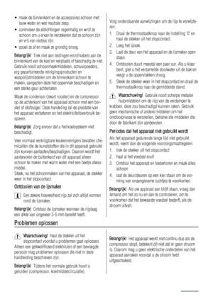 Page 6• maak de binnenkant en de accessoires schoon met
lauw water en wat neutrale zeep.
• controleer de afdichtingen regelmatig en wrijf ze
schoon om u ervan te verzekeren dat ze schoon zijn
en vrij van restjes zijn.
• spoel ze af en maak ze grondig droog.
Belangrijk!  Trek niet aan leidingen en/of kabels aan de
binnenkant van de kast en verplaats of beschadig ze niet.
Gebruik nooit schoonmaakmiddelen, schuurpoeders,
erg geparfumeerde reinigingsproducten en
waspolijstmiddelen om de binnenkant schoon te
maken,...