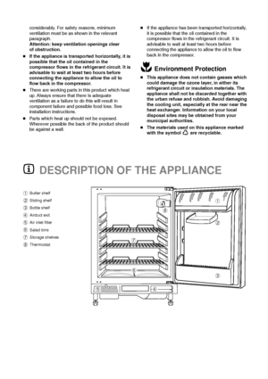 Page 416
nIf the appliance has been transported horizontally,
it is possible that the oil contained in the
compressor flows in the refrigerant circuit. It is
advisable to wait at least two hours before
connecting the appliance to allow the oil to flow
back in the compressor.
Environment Protection
nThis appliance does not contain gasses which
could damage the ozone layer, in either its
refrigerant circuit or insulation materials. The
appliance shall not be discarded together with
the urban refuse and rubbish....