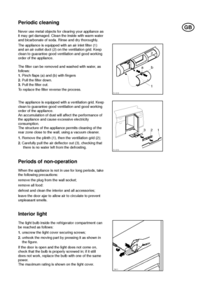 Page 719
t
Periods of non-operation
When the appliance is not in use for long periods, take
the following precautions:
remove the plug from the wall socket;
remove all food:
defrost and clean the interior and all accessories;
leave the door ajar to allow air to circulate to prevent
unpleasant smells.
Interior light
The light bulb inside the refrigerator compartment can
be reached as follows:
1.unscrew the light cover securing screws;
2.unhook the moving part by pressing it as shown in
the figure.
If the door...