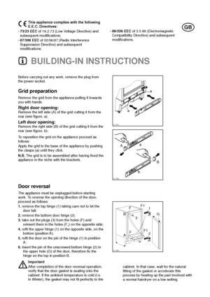 Page 9This appliance complies with the following
E.E.C. Directives:
- 73/23 EEC
of 19.2.73 (Low Voltage Directive) and
subsequent modifications;
- 87/308 EECof 02/06/87 (Radio Interference
Suppression Directive) and subsequent
modifications;
- 89/336 EECof 3.5.89 (Electromagnetic
Compatibility Directive) and subsequent
modifications.
Before carrying out any work, remove the plug from
the power socket.
Grid preparation
Remove the grid from the appliance pulling it towards
you with hands.
Right door...