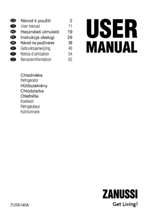 Page 1CSNávod k použití 2
ENUser manual 11
HUHasználati útmutató 19
PLInstrukcja obsługi 29
SKNávod na používanie 38
NLGebruiksaanwijzing 46
FRNotice dutilisation 54
DEBenutzerinformation 62
Chladnièka
Refrigerator
Hűtőszekrény
Chłodziarka
Chladnička
Koelkast
Réfrigérateur
Kühlschrank
ZUS6140A
 