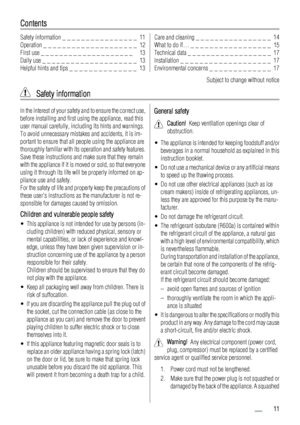 Page 11Contents
Safety information _ _ _ _ _ _ _ _ _ _ _ _ _ _ _ _  11
Operation _ _ _ _ _ _ _ _ _ _ _ _ _ _ _ _ _ _ _ _  12
First use _ _ _ _ _ _ _ _ _ _ _ _ _ _ _ _ _ _ _ _   13
Daily use _ _ _ _ _ _ _ _ _ _ _ _ _ _ _ _ _ _ _ _  13
Helpful hints and tips _ _ _ _ _ _ _ _ _ _ _ _ _ _  13Care and cleaning _ _ _ _ _ _ _ _ _ _ _ _ _ _ _ _  14
What to do if… _ _ _ _ _ _ _ _ _ _ _ _ _ _ _ _ _  15
Technical data _ _ _ _ _ _ _ _ _ _ _ _ _ _ _ _ _ _  17
Installation _ _ _ _ _ _ _ _ _ _ _ _ _ _ _ _ _ _ _  17...