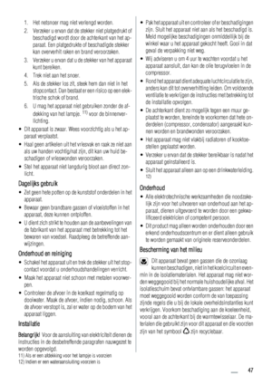 Page 471. Het netsnoer mag niet verlengd worden.
2. Verzeker u ervan dat de stekker niet platgedrukt of
beschadigd wordt door de achterkant van het ap-
paraat. Een platgedrukte of beschadigde stekker
kan oververhit raken en brand veroorzaken.
3. Verzeker u ervan dat u de stekker van het apparaat
kunt bereiken.
4. Trek niet aan het snoer.
5. Als de stekker los zit, steek hem dan niet in het
stopcontact. Dan bestaat er een risico op een elek-
trische schok of brand.
6. U mag het apparaat niet gebruiken zonder de...