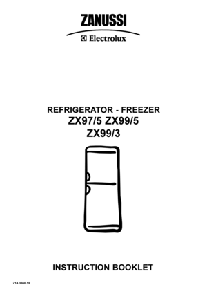 Page 1REFRIGERATOR - FREEZER
ZX97/5 ZX99/5
ZX99/3
214.3660.59
INSTRUCTION BOOKLET 