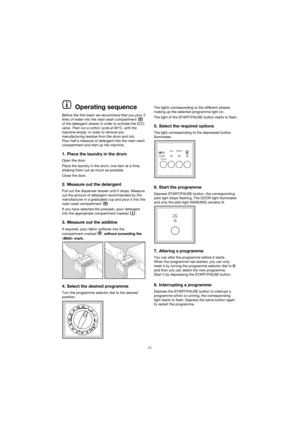 Page 1371The lights corresponding to the different phases
making up the selected programme light on.
The light of the START/PAUSE button starts to flash.
5. Select the required options
The light corresponding to the depressed button
illuminates.
6. Start the programme
Depress START/PAUSE-button, the corresponding
pilot light stops flashing. The DOOR light illuminates
and only the pilot light WASHING remains lit.
7. Altering a programme
You can alter the programme before it starts.
When the programme has...