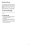 Page 13
13
The oven fan operates without heat and circulates the
air, at room temperature, inside the oven. This increases
the speed of defrosting. However, please note that the
temperature of the kitchen will influence the speed of
defrosting.
This function is particularly suitable for delicate food which
could be damaged by heat, e.g. cream filled gateaux,
iced cakes, pastries, bread and other yeast products.
How to Use Defrosting
1. Turn the oven function control knob to .
2.  Ensure the thermostat control...