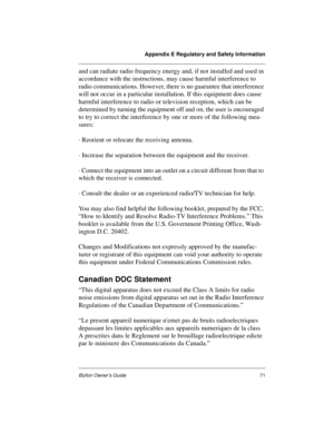 Page 75Appendix E Regulatory and Safety Information
Bizfon Owner’s Guide71
and can radiate radio frequency energy and, if not installed and used in 
accordance with the instructions, may cause harmful interference to 
radio communications. However, there is no guarantee that interference 
will not occur in a particular installation. If this equipment does cause 
harmful interference to radio or television reception, which can be 
determined by turning the equipment off and on, the user is encouraged 
to try to...