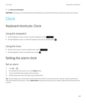 Page 2474.Tap Clear Local Contacts.CAUTION: Clearing your local data will permanently delete any contact entries that you saved only locally to your device.
Clock
Keyboard shortcuts: Clock
Using the stopwatch
