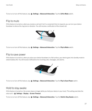 Page 27 
To turn on or turn off this feature, tap  Settings > Advanced Interaction. Tap the Lift to Wake switch.
Flip to mute
If this feature is turned on, when you receive a call and it isn