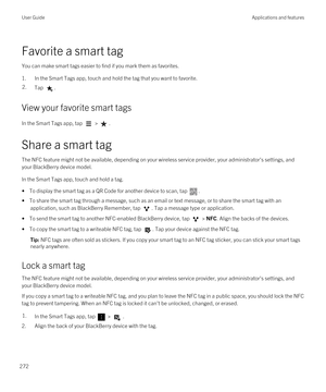 Page 272Favorite a smart tag
You can make smart tags easier to find if you mark them as favorites.
1.In the Smart Tags app, touch and hold the tag that you want to favorite.
2.Tap .
View your favorite smart tags
In the Smart Tags app, tap  > .
Share a smart tag
The NFC feature might not be available, depending on your wireless service provider, your administrator