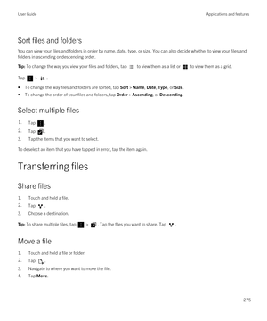 Page 275Sort files and folders
You can view your files and folders in order by name, date, type, or size. You can also decide whether to view your files and folders in ascending or descending order.
Tip: To change the way you view your files and folders, tap  to view them as a list or  to view them as a grid.
Tap  > .
