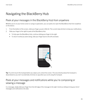 Page 81Navigating the BlackBerry Hub
Peek at your messages in the BlackBerry Hub from anywhere
Whether you