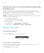 Page 134Restore your device to its factory default settings using 
BlackBerry Link
If you restore your BlackBerry 10 device to its default settings, BlackBerry Link deletes all of the data and third-party 
applications from your device. Any IT policies that are applied to your device are also deleted. After you restore your device  to its default settings, you can run the setup application on your device to set up the device again.
Before you begin, you should back up your data so that you have a copy of the...