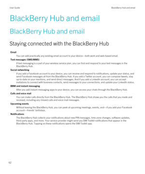 Page 62BlackBerry Hub and email
BlackBerry Hub and email
Staying connected with the BlackBerry Hub
Email
You can add practically any existing email account to your device