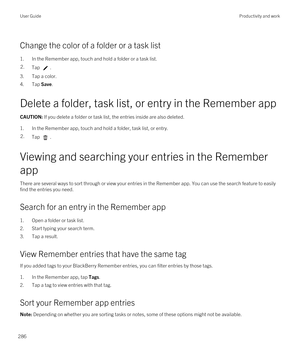 Page 286Change the color of a folder or a task list
1.In the Remember app, touch and hold a folder or a task list.
2.Tap .
3.Tap a color.
4.Tap Save.
Delete a folder, task list, or entry in the Remember app
CAUTION: If you delete a folder or task list, the entries inside are also deleted.
1.In the Remember app, touch and hold a folder, task list, or entry.
2.Tap .
Viewing and searching your entries in the Remember 
app
There are several ways to sort through or view your entries in the Remember app. You can use...