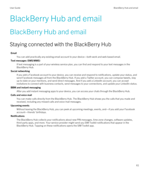 Page 61BlackBerry Hub and email
BlackBerry Hub and email
Staying connected with the BlackBerry Hub
Email
You can add practically any existing email account to your device