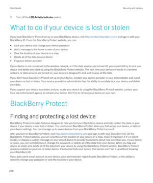 Page 2883.Turn off the LED Activity Indicator switch.
What to do if your device is lost or stolen
If you have BlackBerry Protect set up on your BlackBerry device, visit http://protect.blackberry.com and sign in with your 
BlackBerry ID. From the BlackBerry Protect website, you can:
