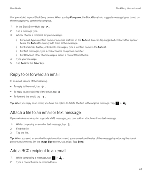 Page 73that you added to your BlackBerry device. When you tap Compose, the BlackBerry Hub suggests message types based on 
the messages you commonly compose.1.In the BlackBerry Hub, tap .
2.Tap a message type.
3.Add or choose a recipient for your message:
