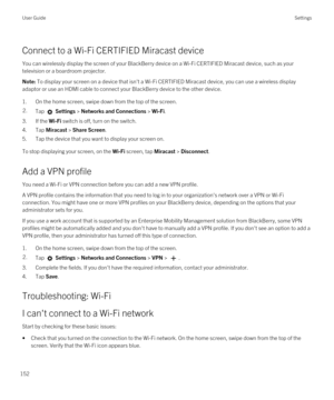 Page 152Connect to a Wi-Fi CERTIFIED Miracast device
You can wirelessly display the screen of your BlackBerry device on a Wi-Fi CERTIFIED Miracast device, such as your 
television or a boardroom projector.
Note: To display your screen on a device that isn