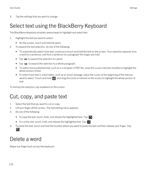 Page 1703.Tap the settings that you want to change.
Select text using the BlackBerry Keyboard
The BlackBerry Keyboard provides several ways to highlight and select text.
1.Highlight the text you want to select:
