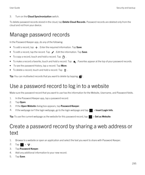 Page 2953.Turn on the Cloud Synchronization switch.
To delete password records stored in the cloud, tap Delete Cloud Records. Password records are deleted only from the 
cloud and not from your device.
Manage password records
In the Password Keeper app, do any of the following:
