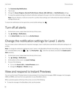 Page 544.Tap Customize App Notifications.
5.Tap an app.
6.Change the Sound, Ringtone, Override Profile Volume, Vibrate, LED, LED Color, or Hub Notification settings.
7.To make the updated settings the default notification settings for the app in all of the notification profiles, tap .Note: If Sound, Vibrate, or LED are turned off in a profile, these settings aren