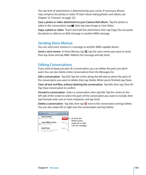Page 109The size limit of attachments is determined by your carrier. If necessary, iPhone 
may compress the photo or video. To learn about taking photos and videos, see 
Chapter 12, “Camera,”  on page 12 5 .
Save a photo or video attachment to your Camera Roll album:   Tap the photo or 
video in the conversation, tap 
, then tap Save Image or Save Video.
Copy a photo or video:   Touch and hold the attachment, then tap Copy. You can paste 
the photo or video to an Mail message or another MMS message.
Sending...
