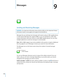 Page 106Messages
9
Sending and Receiving Messages
WARNING:  For important information about driving safely, see the Important Product 
Information Guide at www.apple.com/support/manuals/iphone.
Messages lets you exchange text messages with anyone using an SMS-capable phone 
or other device. Messages also supports MMS, so you can send photos, video clips, 
contact information, and voice memos to other MMS-capable devices. You can enter 
multiple addressees to send one message to several people.
Note:   SMS or MMS...