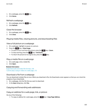Page 1651.  On a webpage, press the  key.
2. Click  Home.
Refresh a webpage
1.  On a webpage, press the 
 key.
2. Click  Refresh.
Close the browser
1.  On a webpage, press the 
 key.
2. Click  Close.
Playing media files, viewing pictures, and downloading files
View a full picture on a webpage 1. On a webpage, highlight or pause on a picture.
2.  Press the 
 key >  View Image .
• To zoom in to or out from the picture, press the 
 key >  Zoom.
• To stop zooming, press the 
 key >  End Zoom .
• To return the...