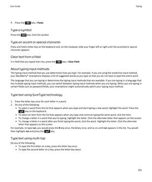 Page 2034.Press the  key >  Paste.
Type a symbol Press the 
 key. Click the symbol.
Type an accent or special character Press and hold a letter key on the keyboard and, on the trackpad, slide your finger left or right until the accented or special
character appears.
Clear text from a field
In a field that you typed text into, press the 
 key >  Clear Field .
About typing input methods
The typing input method that you use determines how you type. For example, if you are using the predictive input method, your...