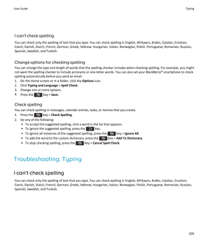 Page 207I can't check spelling
You can check only the spelling of text that you type. You can check spelling in English, Afrikaans, Arabic, Catalan, Croatian,
Czech, Danish, Dutch, French, German, Greek, Hebrew, Hungarian, Italian, Norwegian, Polish, Portuguese, Romanian, Russian, Spanish, Swedish, and Turkish.
Change options for checking spelling You can change the type and length of words that the spelling checker includes when checking spelling. For example, you mightnot want the spelling checker to...