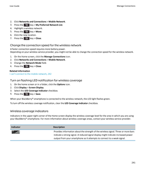 Page 2432. Click Networks and Connections  > Mobile Network .
3. Press the 
 key >  My Preferred Network List .
4. Highlight a wireless network.
5. Press the 
 key >  Move.
6. Click the new location.
7.  Press the 
 key >  Close.
Change the connection speed for the wireless network A faster connection speed requires more battery power.
Depending on your wireless service provider, you might not be able to change the connection speed for the wireless network.
1. On the Home screen, click the  Manage Connections...