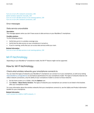 Page 245Turn on or turn off a network connection, 238
Switch wireless networks manually, 239
Turn on or turn off data service or set roaming options, 239
Turn on or turn off a network connection, 238
Error messages
Data service unavailable
Description
This message appears when you don't have access to data services on your BlackBerry® smartphone.
Possible solutions
Try the following actions:
• Verify that you're in a wireless coverage area. • Verify that the data service on your smartphone is turned on....
