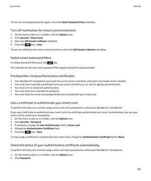 Page 307To turn on smart password entry again, check the Smart Password Entry checkbox.
Turn off notification for smart card connections
1. On the home screen or in a folder, click the  Options icon.
2. Click  Security > Smart Card .
3. Clear the  LED Session Indicator  checkbox.
4. Press the 
 key >  Save.
To turn on notification for smart card connections, select the  LED Session Indicator checkbox.
Switch smart password filters
In a blank password field, press the 
 key.
The indicator for the new smart...
