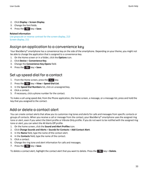 Page 352. Click Display > Screen Display .
3. Change the font fields. 4. Press the 
 key >  Save.
Related information
Use grayscale or reverse contrast for the screen display, 213
Screen display, 211
Assign an application to a convenience key Your BlackBerry® smartphone has a convenience key on the side of the smartphone. Depending on your theme, you might notbe able to change the application that is assigned to a convenience key.
1. On the Home screen or in a folder, click the  Options icon.
2. Click  Device >...