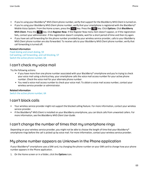 Page 71• If you're using your BlackBerry® MVS Client phone number, verify that support for the BlackBerry MVS Client is turned on.
• If you're using your BlackBerry MVS Client phone number, verify that your smartphone is registered with the BlackBerry® Mobile Voice System. From the Home screen, press the 
 key. Press the  key. Click  Options. Click BlackBerry
MVS Client . Press the 
 key. Click Register Now . If the Register Now menu item doesn't appear, or if the registration
fails, contact your...