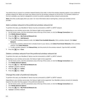 Page 224Your device tries to connect to a wireless network based on the order in which the wireless networks appear in your preferred
wireless network list. When you travel, your device scans for the wireless networks on this list first. If no wireless network on
the list is available, your device is designed to connect to another available wireless network automatically.
Note:  Extra fees usually apply when you roam. For more information about roaming fees, contact your wireless service
provider.
Add a wireless...