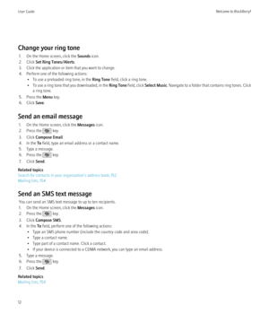 Page 14Change your ring tone1. On the Home screen, click the  Sounds icon.
2. Click  Set Ring Tones/Alerts .
3. Click the application or item that you want to change.
4. Perform one of the following actions: • To use a preloaded ring tone, in the  Ring Tone field, click a ring tone.
• To use a ring tone that you downloaded, in the  Ring Tone field, click  Select Music . Navigate to a folder that contains ring tones. Click
a ring tone.
5. Press the  Menu key.
6. Click  Save.
Send an email message 1. On the Home...