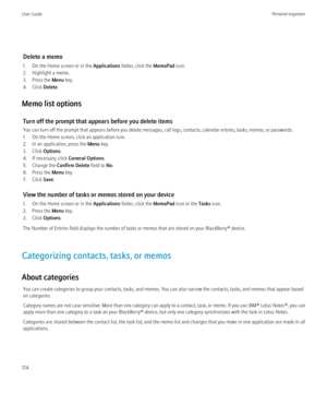 Page 176Delete a memo
1. On the Home screen or in the  Applications folder, click the  MemoPad icon.
2. Highlight a memo.
3. Press the  Menu key.
4. Click  Delete.
Memo list options Turn off the prompt that appears before you delete items
You can turn off the prompt that appears before you delete messages, call logs, contacts, calendar entries, tasks, memos, or passwords.
1. On the Home screen, click an application icon.
2. In an application, press the  Menu key.
3. Click  Options.
4. If necessary, click...