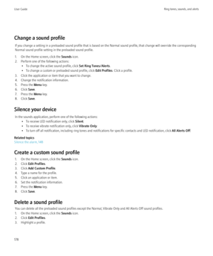 Page 180Change a sound profileIf you change a setting in a preloaded sound profile that is based on the Normal sound profile, that change will override the corresponding
Normal sound profile setting in the preloaded sound profile.
1. On the Home screen, click the  Sounds icon.
2. Perform one of the following actions: • To change the active sound profile, click  Set Ring Tones/Alerts.
• To change a custom or preloaded sound profile, click  Edit Profiles. Click a profile.
3. Click the application or item that you...