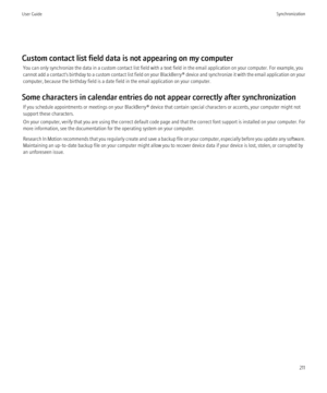 Page 213Custom contact list field data is not appearing on my computerYou can only synchronize the data in a custom contact list field with a text field in the email application on your computer. For example, you
cannot add a contact's birthday to a custom contact list field on your  BlackBerry® device and synchronize it with the email application on your
computer, because the birthday field is a date field in the email application on your computer.
Some characters in calendar entries do not appear correctly...