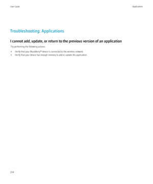 Page 236Troubleshooting: Applications
I cannot add, update, or return to the previous version of an application Try performing the following actions:
• Verify that your BlackBerry® device is connected to the wireless network.
• Verify that your device has enough memory to add or update the application.
User GuideApplications234 