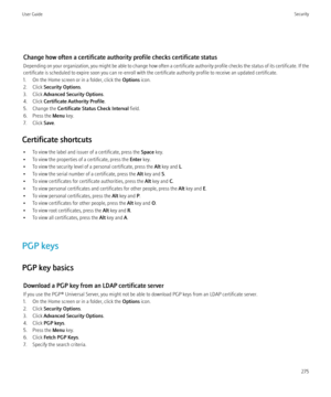 Page 277Change how often a certificate authority profile checks certificate status
Depending on your organization, you might be able to change how often a certificate authority profile checks the status of its certificate. If the
certificate is scheduled to expire soon you can re-enroll with the certificate authority profile to receive an updated certificate.
1. On the Home screen or in a folder, click the  Options icon.
2. Click  Security Options .
3. Click  Advanced Security Options .
4. Click  Certificate...