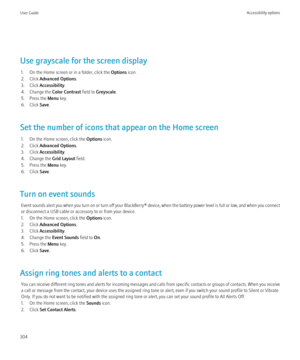 Page 306Use grayscale for the screen display1. On the Home screen or in a folder, click the  Options icon.
2. Click  Advanced Options .
3. Click  Accessibility .
4. Change the  Color Contrast field to Greyscale .
5. Press the  Menu key.
6. Click  Save.
Set the number of icons that appear on the Home screen 1. On the Home screen, click the  Options icon.
2. Click  Advanced Options .
3. Click  Accessibility .
4. Change the  Grid Layout field.
5. Press the  Menu key.
6. Click  Save.
Turn on event sounds Event...