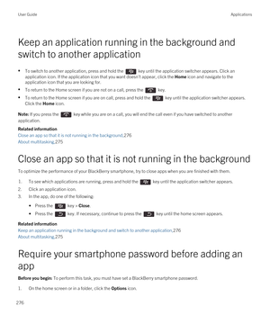 Page 276Keep an application running in the background and 
switch to another application
•To switch to another application, press and hold the  key until the application switcher appears. Click an 
application icon. If the application icon that you want doesn't appear, click the 
Home icon and navigate to the 
application icon that you are looking for.
•To return to the Home screen if you are not on a call, press the  key.
•To return to the Home screen if you are on call, press and hold the  key until the...