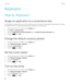 Page 250Keyboard
How to: Keyboard
Assign an application to a convenience key
Your BlackBerry smartphone has one or more convenience keys on the side of the smartphone. Depending on your theme, 
you might not be able to change the application that is assigned to a convenience key.
1.On the home screen or in a folder, click the Options icon.
2.Click Device > Convenience Key.
3.Change the Right Side Convenience Key Opens field or Left Side Convenience Key Opens field.
4.Press the  key > Save. 
Change the default...