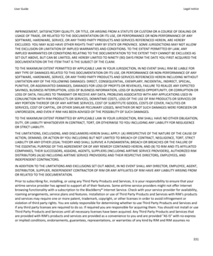 Page 333INFRINGEMENT, SATISFACTORY QUALITY, OR TITLE, OR ARISING FROM A STATUTE OR CUSTOM OR A COURSE OF DEALING OR 
USAGE OF TRADE, OR RELATED TO THE DOCUMENTATION OR ITS USE, OR PERFORMANCE OR NON-PERFORMANCE OF ANY 
SOFTWARE, HARDWARE, SERVICE, OR ANY THIRD PARTY PRODUCTS AND SERVICES REFERENCED HEREIN, ARE HEREBY 
EXCLUDED. YOU MAY ALSO HAVE OTHER RIGHTS THAT VARY BY STATE OR PROVINCE. SOME JURISDICTIONS MAY NOT ALLOW 
THE EXCLUSION OR LIMITATION OF IMPLIED WARRANTIES AND CONDITIONS. TO THE EXTENT PERMITTED...